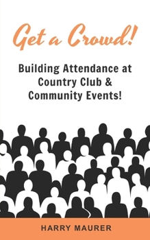 Paperback Get a Crowd!: Building Attendance at Country Club and Community Events! Book