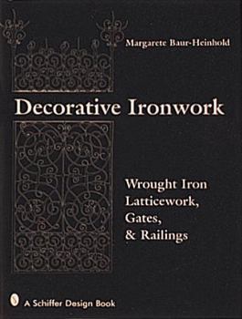 Hardcover Decorative Ironwork: Wrought Iron Gratings, Gates and Railings Book