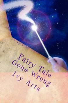 Paperback Fairy Tale Gone Wrong: Fairy Tale Gone Wrong; When she finds the man of her dreams will it be her undoing or will the man of her nightmares b Book