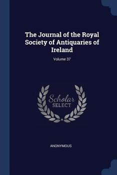Paperback The Journal of the Royal Society of Antiquaries of Ireland; Volume 37 Book