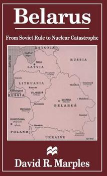 Hardcover Belarus: From Soviet Rule to Nuclear Catastrophe Book