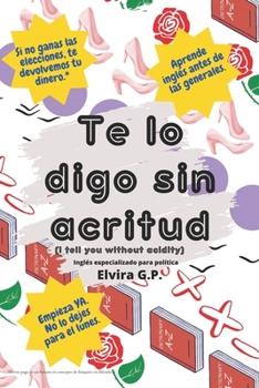 Te lo digo sin acritud (I tell you without acidity): Inglés especializado para política