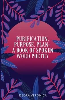 Paperback Purification, Purpose, Plan: A Book of Spoken Word Poetry Book