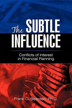 Hardcover The Subtle Influence: Conflicts of Interest in Financial Planning Book
