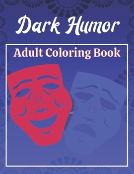 Paperback Dark Humor Adult Coloring Book: A Snarky Adult Quotes Coloring Book with 50 Sarcastic, Funny, Naughty and Inappropriate Quotes Book