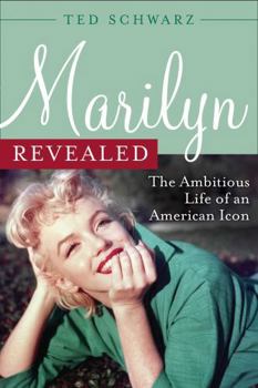 Hardcover Marilyn Revealed: The Ambitious Life of an American Icon Book