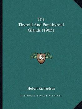 Paperback The Thyroid And Parathyroid Glands (1905) Book