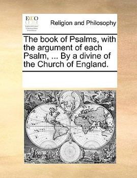 Paperback The book of Psalms, with the argument of each Psalm, ... By a divine of the Church of England. Book