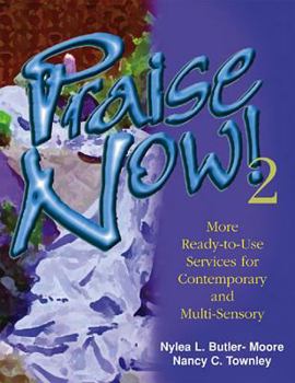 Praise Now! 2: More Ready-To-Use Services for Contemporary and Multisensory Worship