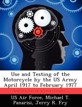 Paperback Use and Testing of the Motorcycle by the US Army April 1917 to February 1977 Book