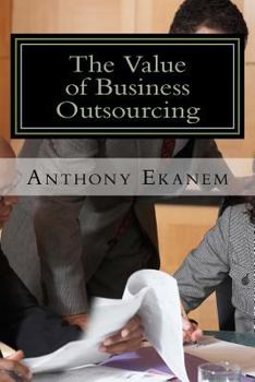 Paperback The Value of Business Outsourcing: How to Do More in Less Time Book