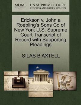 Paperback Erickson V. John a Roebling's Sons Co of New York U.S. Supreme Court Transcript of Record with Supporting Pleadings Book