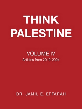 Think Palestine Volume IV: Articles from 2019-2024