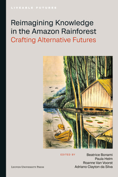 Reimagining Knowledge in the Amazon Rainforest: Crafting Alternative Futures