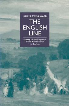 The English line: Poetry of the unpoetic from Wordsworth to Larkin