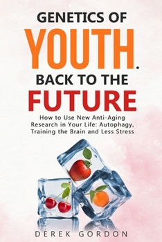 Paperback Genetics of Youth. Back to the Future: How to Use New Anti-Aging Research in Your Life: Autophagy, Training the Brain and Less Stress Book