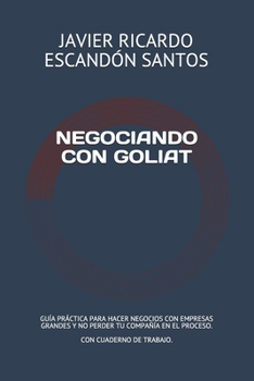 Paperback Negociando Con Goliat: Guía Práctica Para Hacer Negocios Con Empresas Más Grandes Y No Perder Tu Compañía En El Proceso [Spanish] Book