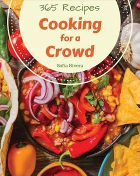 Paperback Cooking for a Crowd 365: Enjoy 365 Days with Amazing Cooking for a Crowd Recipes in Your Own Cooking for a Crowd Cookbook! [book 1] Book