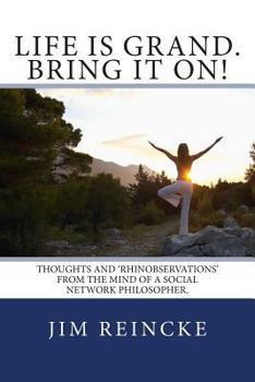 Paperback Life is grand. Bring it on!: Thoughts and Rhinobservations from the mind of a social network philosopher. Book