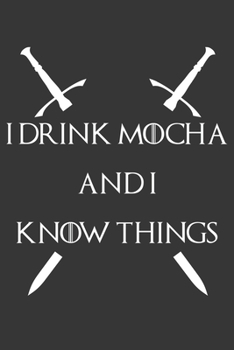 Paperback I Drink Mocha And I Know Things Notebook: Lined Journal, 120 Pages, 6 x 9, Affordable Gift Journal Matte Finish Book