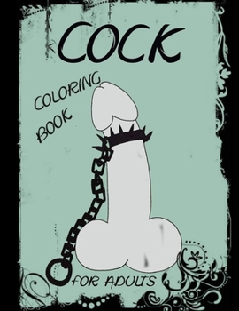 Paperback Cock Coloring Book For Adults: Penis Colouring Pages For Adult: Stress Relief and Relaxation: Naughty Gift For Women And Men Book