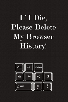 Paperback If I Die, Please Delete My Browser History!: Funny Internet User Journal Notebook, 6 x 9 Inches,120 Lined Writing Pages, Matte Finish ( Adult Web Brow Book