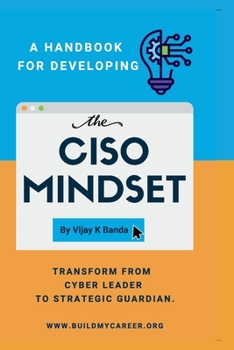 Paperback A Handbook For Developing The CISO MINDSET: Transform from Cyber Leader to Strategic Guardian. Book