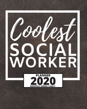 Coolest Social Worker: 2020 Planner For Social Workers, 1-Year Daily, Weekly And Monthly Organizer With Calendar, Appreciation Gift For Social Worker (8" x 10")