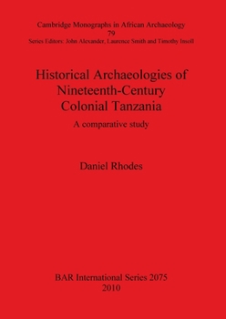 Paperback Historical Archaeologies of Nineteenth-Century Colonial Tanzania: A comparative study Book
