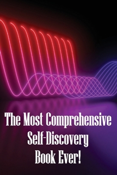 Paperback The Most Comprehensive Self-Discovery Book Ever!: Explore Your Origins By Deeply Understanding Yourself To The Core Book