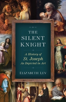 Paperback The Silent Knight: A History of St. Joseph as Depicted in Art Book