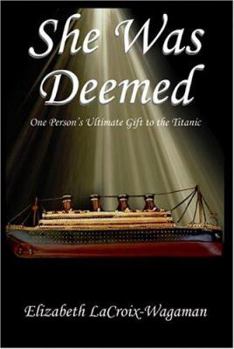 She Was Deemed: One Person's Ultimate Gift To The Titanic