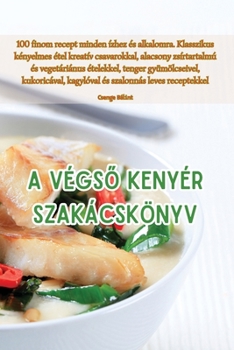 Paperback A Végső Kenyér Szakácskönyv [Hungarian] Book