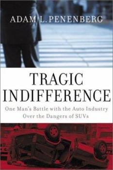 Hardcover Tragic Indifference: One Man's Battle with the Auto Industry Over the Dangers of Suvs Book