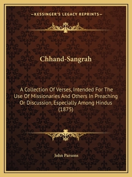 Chhand-Sangrah: A Collection of Verses, Intended for the Use of Missionaries and Others in Preaching or Discussion, Especially Among H