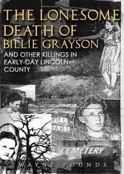 Paperback The Lonesome Death of Billie Grayson, and other Killings in Early-Day Lincoln County Book