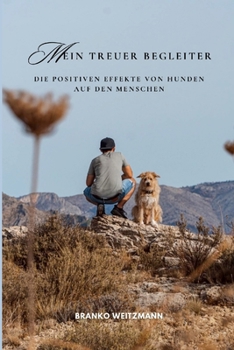 Mein treuer Begleiter: Die positiven Effekte von Hunden auf den Menschen