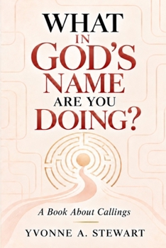 What In God's Name Are You Doing?: A Book About Callings