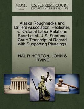 Paperback Alaska Roughnecks and Drillers Association, Petitioner, V. National Labor Relations Board et al. U.S. Supreme Court Transcript of Record with Supporti Book