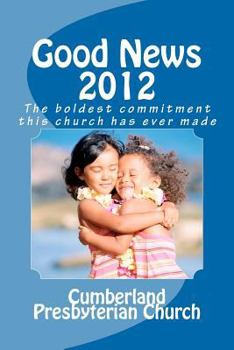 Paperback Good News 2012: The boldest commitment this church has ever made Book