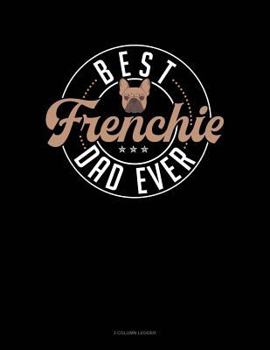 Paperback Best Frenchie Dad Ever: 3 Column Ledger Book