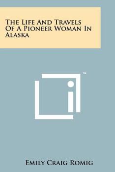The Life And Travels Of A Pioneer Woman In Alaska