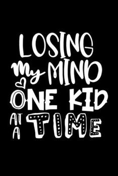 Losing My Mind One Kid At A Time: Composition Lined Notebook Journal Funny Gag Gift Mother's