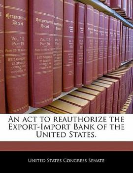 An Act to reauthorize the Export-Import Bank of the United States.