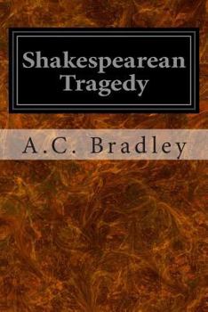 Shakespearean Tragedy: Lectures on Hamlet, Othello, King Lear, and Macbeth