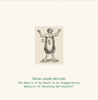 Daniel Joseph Martinez: The Report of My Death Is an Exaggeration: Memoirs: Of Becoming Narrenschiff