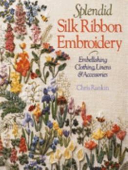 Hardcover Splendid Silk Ribbon Embroidery: Embellishing Clothing, Linens and Accessories Book
