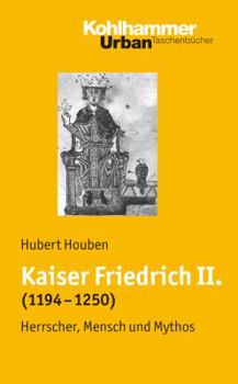 Paperback Kaiser Friedrich II. (1194-1250): Herrscher, Mensch, Mythos [German] Book