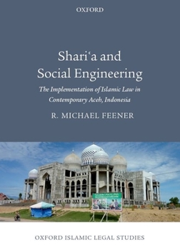 Hardcover Shari'a and Social Engineering: The Implementation of Islamic Law in Contemporary Aceh, Indonesia Book