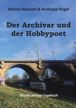 Paperback Der Archivar und der Hobbypoet: Ein WhatsApp-Tagebuch [German] Book